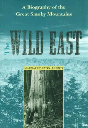 [New Perspectives on the History of the South 01] • The Wild East · A Biography of the Great Smoky Mountains